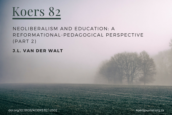 Neoliberalism and education A reformational-pedagogical perspective (part 2) JL van der Walt